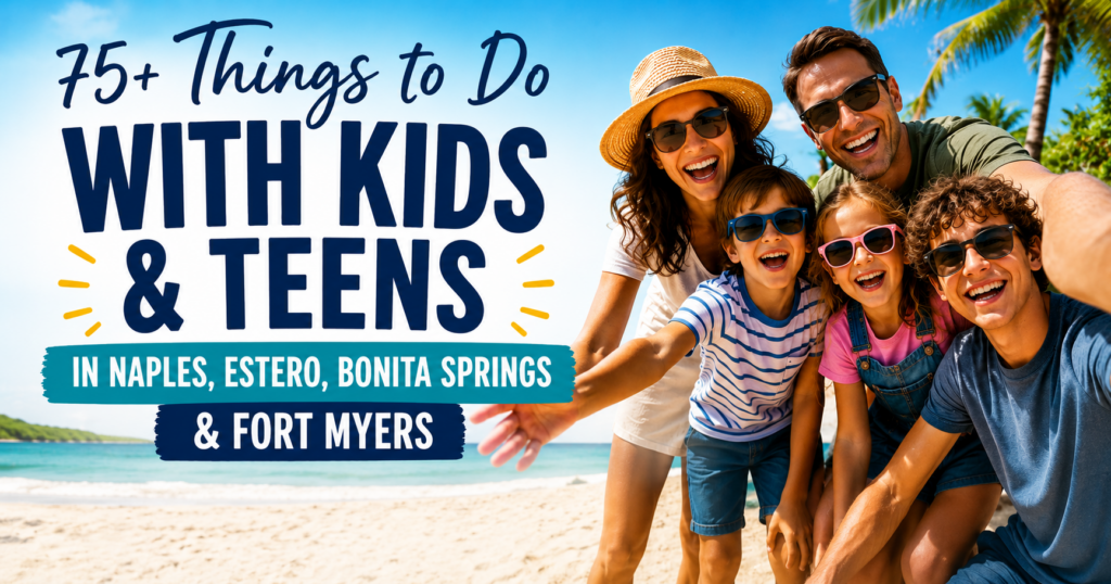 Things to do with kids and teens in Naples Bonita Springs Estero and Fort Myers Florida